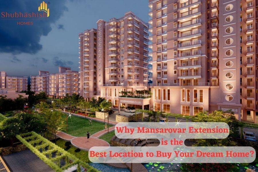 Why Mansarovar Extension is the Best Location to Buy Your Dream Home?
